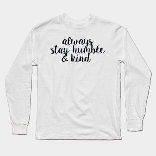 Always Stay Humble And Kind Long Sleeve T-Shirt